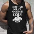 Sei Nett Zu Mir Ich Koche Dein Essen Küchenchef Koch Kochin Tank Top Geschenke für Ihn