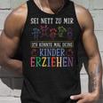 Sei Nett Zu Mir Ich Könnte Mal Deine Kinder Erziehen Sei S Tank Top Geschenke für Ihn