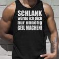 Slim Würde Ich Dich Nur Unnötig Slogan Tank Top Geschenke für Ihn