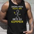 Tennis Player Zwing Mich Nicht Ans Netz Zu Kommen Tennis Tank Top Geschenke für Ihn