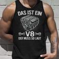 V8 Das Ist Ein8 Der Muss So Laut Motor Auto Tuning Tank Top Geschenke für Ihn