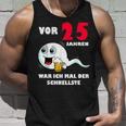 Vor 25 Jahren War Ich Mal Der Fastelste 25Th Birthday Tank Top Geschenke für Ihn