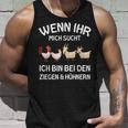 Wenn Ihr Mich Sucht Ich Bin Den Ziegen And Hühnernern If Your Mich Sucht Ich Tank Top Geschenke für Ihn