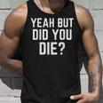 Yeah But Did You Die Camicia Divertente Regalo Motivazionale Palestra Canotta Regalos para él