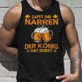 Zapft Ihr Narren Der Konig Hat Durst Lustig Drinker Tank Top Geschenke für Ihn