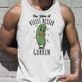 Das Leben Ist Besser Mit Gurken Tank Top Geschenke für Ihn