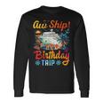 Aw Ship It's A Birthday Trip Birthday Cruise Vacation Long Sleeve T-Shirt Gifts ideas