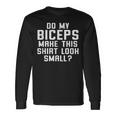 Do My Biceps Make This Look Small Gym Workout Maglietta a maniche lunghe Ideas de regalos