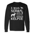 Camicia Australiana Kelpie Ero Normale Fino A Quando Maglietta Divertente Maglietta a maniche lunghe Ideas de regalos