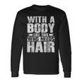 Con A Body Like This Who Needs Hair Maglietta a maniche lunghe Ideas de regalos