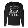 I Don't Always Sing Oh Wait Yes I Do Musical Singer Long Sleeve T-Shirt Gifts ideas