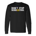 Don't Stop Disbelieving Maglietta a maniche lunghe Ideas de regalos