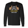 First Name Holger Lass Das Mal Den Holger Machen S Langarmshirts Geschenkideen