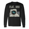 Flat Bro Astronaut Space Earth Conspiracy Theory Maglietta a maniche lunghe Ideas de regalos