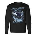 Orca Animal Orca-Nized Crime Long Sleeve T-Shirt Gifts ideas