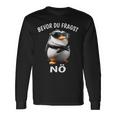 Penguin Sarcasm Bevor Du Fragst Nö Langarmshirts Geschenkideen