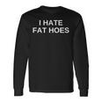 I Hate Fat Hoes Novità Dark Offensive Humor Divertente Regalo Maglietta a maniche lunghe Ideas de regalos