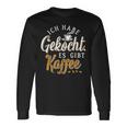 Ich Habe Gekocht Es Gibt Kaffee Für Kaffee Fans Langarmshirts Geschenkideen