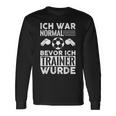 Ich War Normal Bevor Ich Trainer Wurde Langarmshirts Geschenkideen