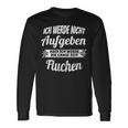 Ich Werde Nicht Aufgeben Aber Die Ganz Zeit Sluchen S Langarmshirts Geschenkideen