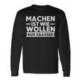 Machen Ist Wie Wollen Nur Krasser Motivation Langarmshirts Geschenkideen