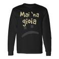 Mai 'Na Gioia Scherzo Divertente Ironico Idea Regalo Maglietta a maniche lunghe Ideas de regalos