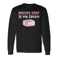 Making Soap Is My Cardio Saponification Soap Making Long Sleeve T-Shirt Gifts ideas