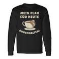 Mein Plan Für Heute Durchhalten Überleben Tag Übersteh My Langarmshirts Geschenkideen