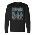 Mindset Motivational Quote Dream Believe Achieve Long Sleeve T-Shirt Gifts ideas