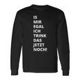 Is Mir Egal Ich Trink Das Jetzt Noch Party Fun Celebration Langarmshirts Geschenkideen