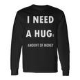 I Need A Huge Amount Of Money Money Maglietta a maniche lunghe Ideas de regalos