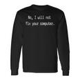 No I Will Not Fix Your Computer Programadores Divertidos Camiseta de manga larga Ideas de regalos