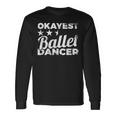 Okayest Ballet Dancer Ballet Dress Langarmshirts Geschenkideen