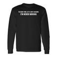 Per Risparmiare Tempo Let's Assume I'm Never Wrong I Am RightMaglietta a maniche lunghe Ideas de regalos