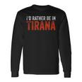 Preferirei Essere A Tirana Maglietta a maniche lunghe Ideas de regalos