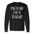 Pretend I'm A Teacup Costume Tea Cup Halloween Party Long Sleeve T-Shirt Gifts ideas