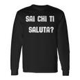 Sai Chi Ti Saluta Stocazzo Divertente Maglietta a maniche lunghe Ideas de regalos
