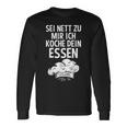 Sei Nett Zu Mir Ich Koche Dein Essen Küchenchef Koch Kochin Langarmshirts Geschenkideen