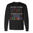 Sei Nett Zu Mir Ich Könnte Mal Deine Kinder Erziehen Sei S Langarmshirts Geschenkideen