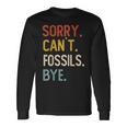 Sorry Can't Fossils Bye Divertenti Fossili Amanti Maglietta a maniche lunghe Ideas de regalos
