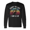 Sorry Im Late I Saw A Cat Maglietta a maniche lunghe Ideas de regalos