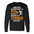Tennis Never Underestimate An Old Man With A Tennis Racket Maglietta a maniche lunghe Ideas de regalos