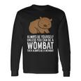 Wombat Costume Sempre Essere Se Se Non Si Può Essere Un Wombat Maglietta a maniche lunghe Ideas de regalos
