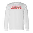 Big Heart Bigger Butt Langarmshirts Geschenkideen