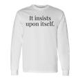 It Insists Upon Itself Maglietta a maniche lunghe Ideas de regalos