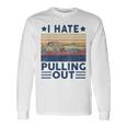 Motorboating I Hate Pulling Out Boat Captain Dad Men Long Sleeve T-Shirt Gifts ideas