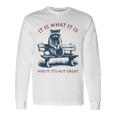 It Is What It Is And It Is Not Great Procione Maglietta a maniche lunghe Ideas de regalos
