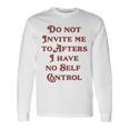 Original Do Not Invite Me To Afters I Have No Self Control Maglietta a maniche lunghe Ideas de regalos
