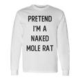 Pretend I'm A Naked Mole Rat Costume Party Halloween Long Sleeve T-Shirt Gifts ideas