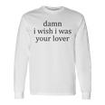 Vintage Aesthetic Damn I Wish I Was Your Lover Streetwear Long Sleeve T-Shirt Gifts ideas